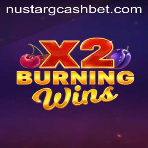 Exploring the Thrills of BurningWinsX2 and Its Connection with NuStar GCash