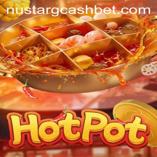 Hotpot: A Comprehensive Guide to the Popular Game and Its Connection to NuStar GCash